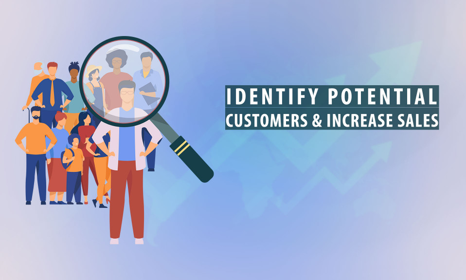 10 Crazy Ways to Identify Potential Customers & Increase Sales