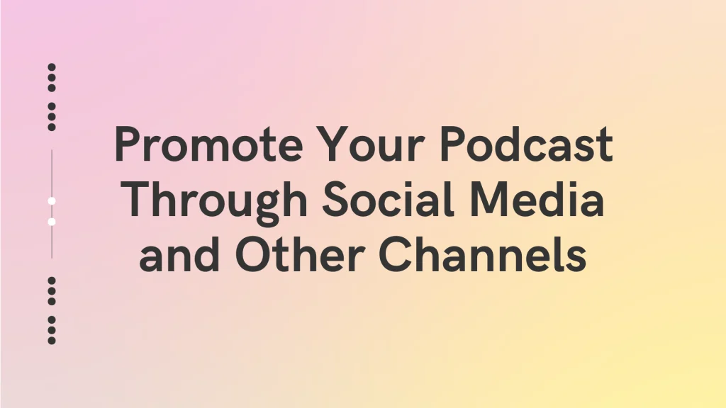 Promote Your Podcast Through Social Media and Other Channels