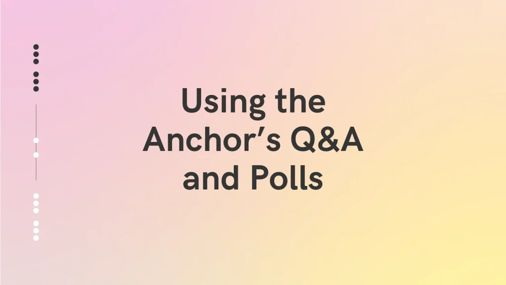 Using the Anchor's Q&A and Polls