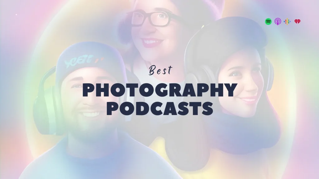 5 Best Photography Podcasts to Listen in 2023