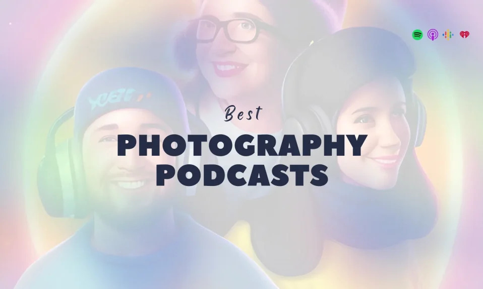 Best Photography Podcasts to Listen